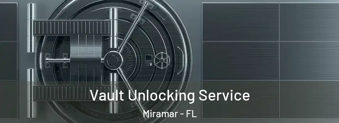  Vault Unlocking Service Miramar - FL